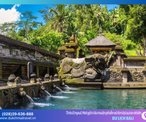 Tirta Empul – hành trình tìm về dòng suối thiêng thanh lọc tâm hồn