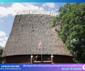 Nhà rông Kon Klor – Biểu tượng kiêu hãnh giữa đại ngàn Kon Tum