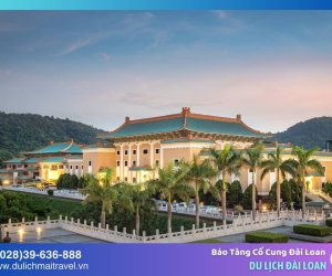 Bảo tàng Cố Cung Đài Loan - Nơi lưu giữ quá khứ huy hoàng Trung Hoa