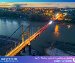 Cầu treo Kon Klor: Dải lụa huyền thoại bắc ngang dòng Bla thơ mộng