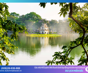 Khám phá Hồ Gươm: Nơi lắng đọng những truyền thuyết huyền thoại của dân tộc