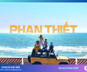Cùng chúng tôi chạm đến vẻ đẹp Phan Thiết