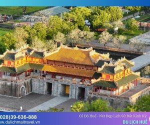 Cố đô Huế - Nét đẹp lịch sử vùng đất Kinh Kỳ