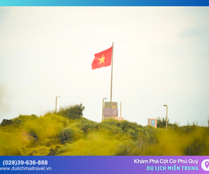 Khám Phá Cột Cờ Phú Quý – Biểu Tượng Thiêng Liêng Giữa Biển Trời Tổ Quốc