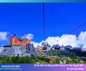 Du lịch Bà Nà Hills Và Những Điểm Check-In “Vạn Người Mê”