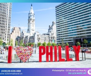 Khám phá Philadelphia -Hành trình về cố đô lịch sử của Hoa Kỳ
