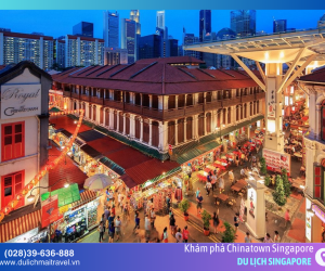 Những trải nghiệm thú vị không thể bỏ lỡ khi ghé Chinatown Singapore