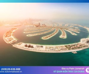 Palm Jumeirah - Đảo Cọ Nhân Tạo, kỳ quan kiến trúc của Dubai