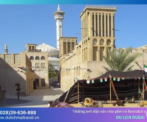 Phố cổ Bastakiya - Đưa bạn về xứ sở nghìn lẻ một đêm tại Dubai