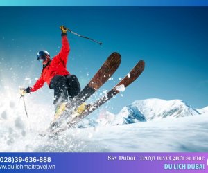 Ski Dubai - Trượt tuyết giữa sa mạc chuyện lạ có thật tại Dubai