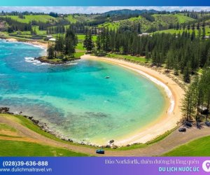 Khám phá đảo Norfolk – Thiên đường bị lãng quên của Nước Úc