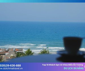 TOP 10 Khách Sạn Đà Nẵng Có View Biển Ấn Tượng 
