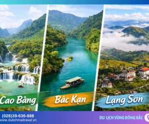 Top 9 điểm du lịch nổi bật nhất Cao Bằng – Bắc Kạn – Lạng Sơn nhất định phải ghé một lần