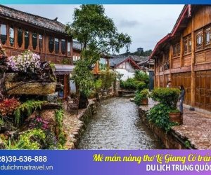 Lệ Giang cổ trấn - Nàng thơ giữa lòng Vân Nam