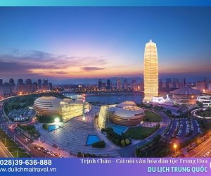 Khám phá Trịnh Châu – Cái nôi của văn hóa dân tộc Trung Hoa