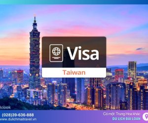 Hồ sơ và thủ tục xin visa Đài Loan cập nhật mới nhất