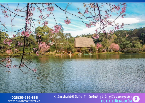 Hồ Đăk Ke – Điểm đến không thể bỏ lỡ khi du lịch Măng Đen