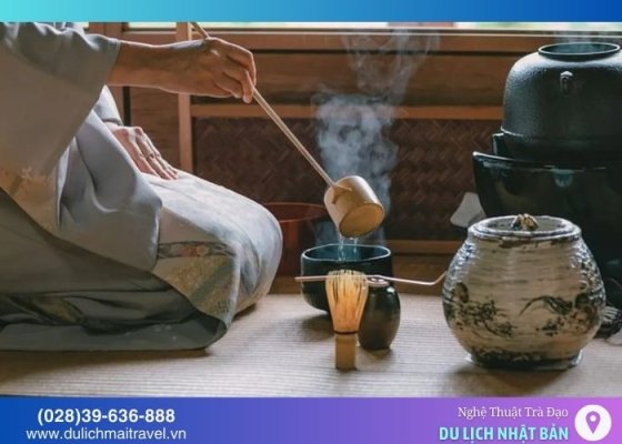 Nghệ thuật Trà Đạo - Nét văn hóa đậm chất Nhật Bản